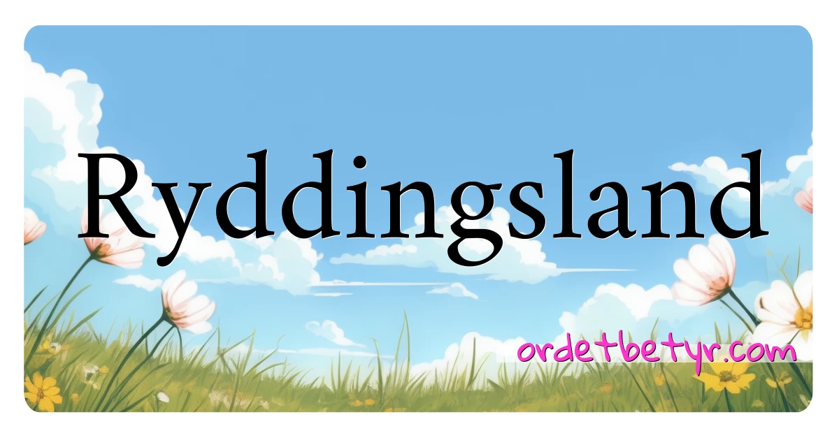 Ryddingsland synonymer kryssord betyr forklaring og bruk