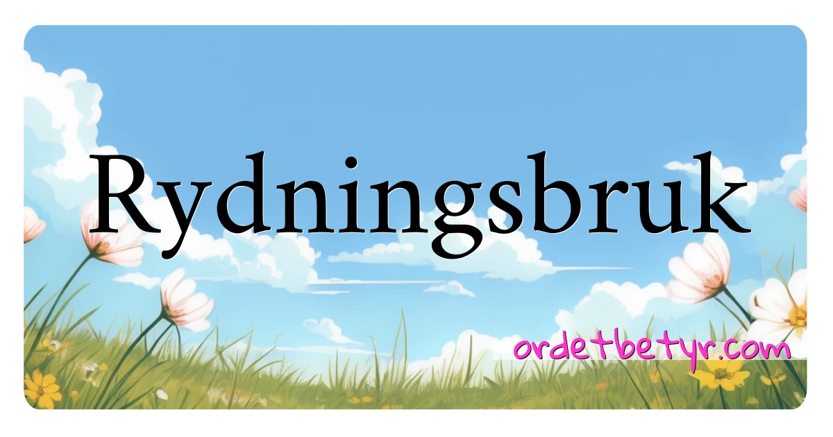 Rydningsbruk synonymer kryssord betyr forklaring og bruk