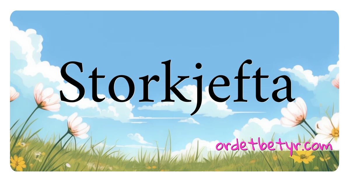 Storkjefta synonymer kryssord betyr forklaring og bruk