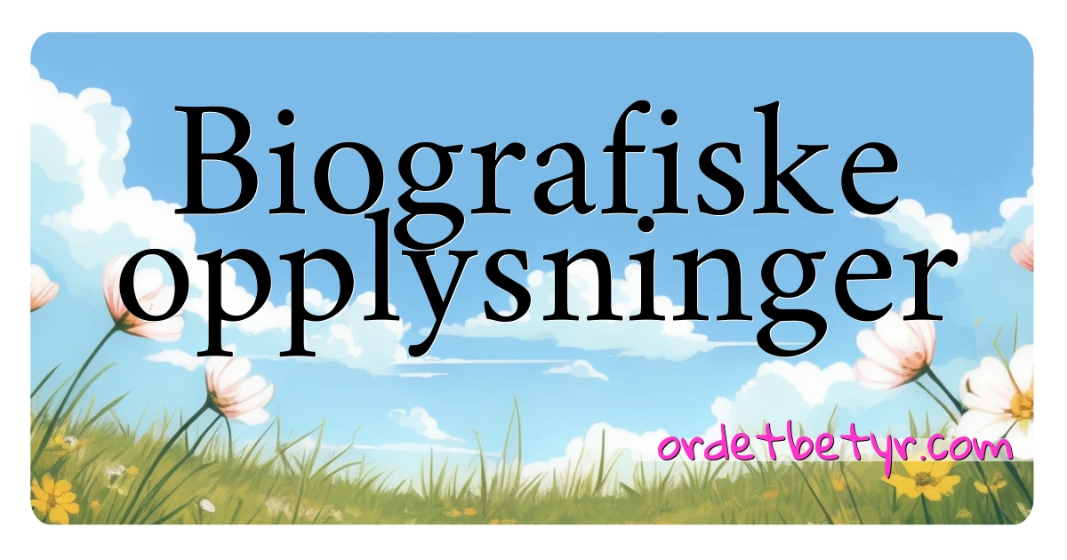 Biografiske opplysninger synonymer kryssord betyr forklaring og bruk