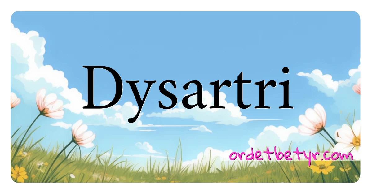 Dysartri synonymer kryssord betyr forklaring og bruk