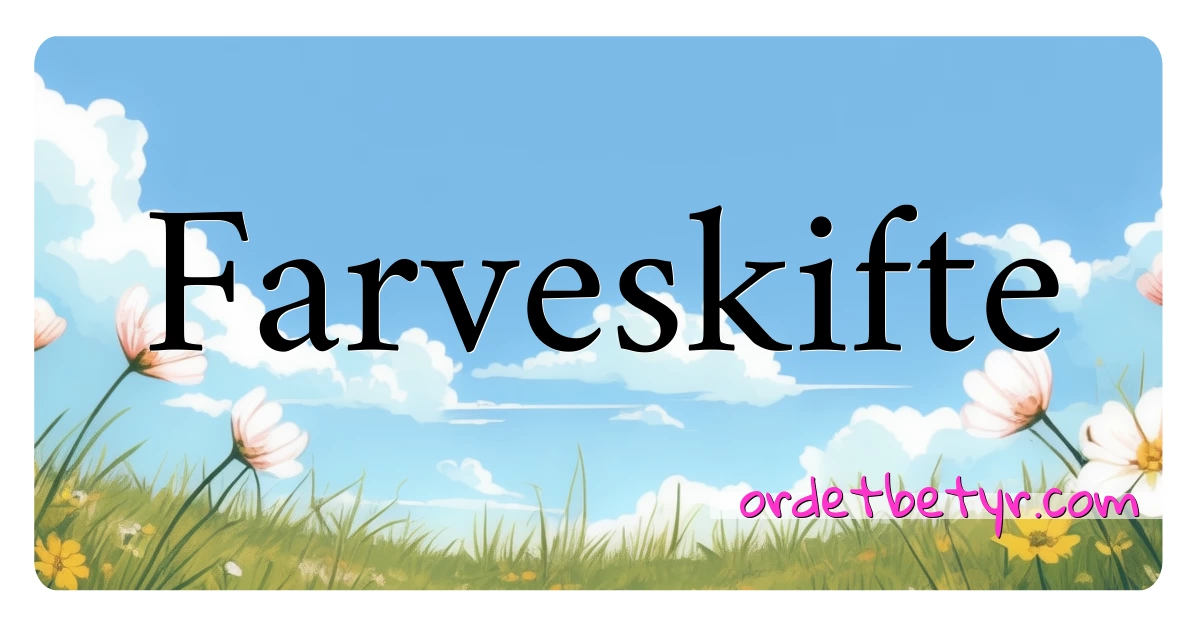 Farveskifte synonymer kryssord betyr forklaring og bruk