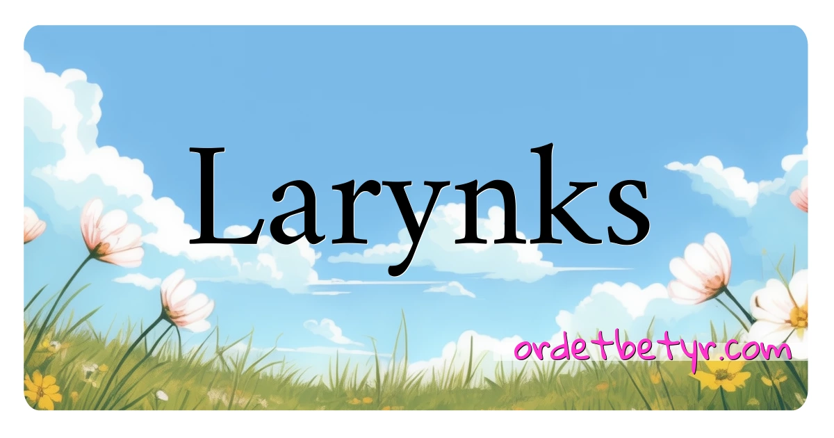 Larynks synonymer kryssord betyr forklaring og bruk