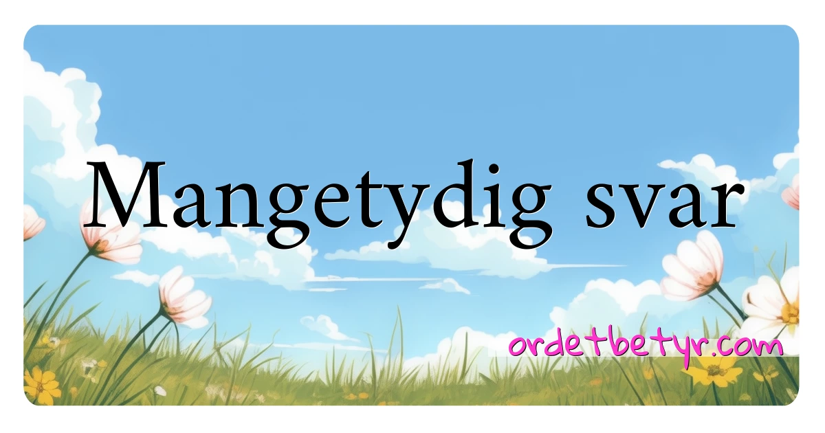 Mangetydig svar synonymer kryssord betyr forklaring og bruk