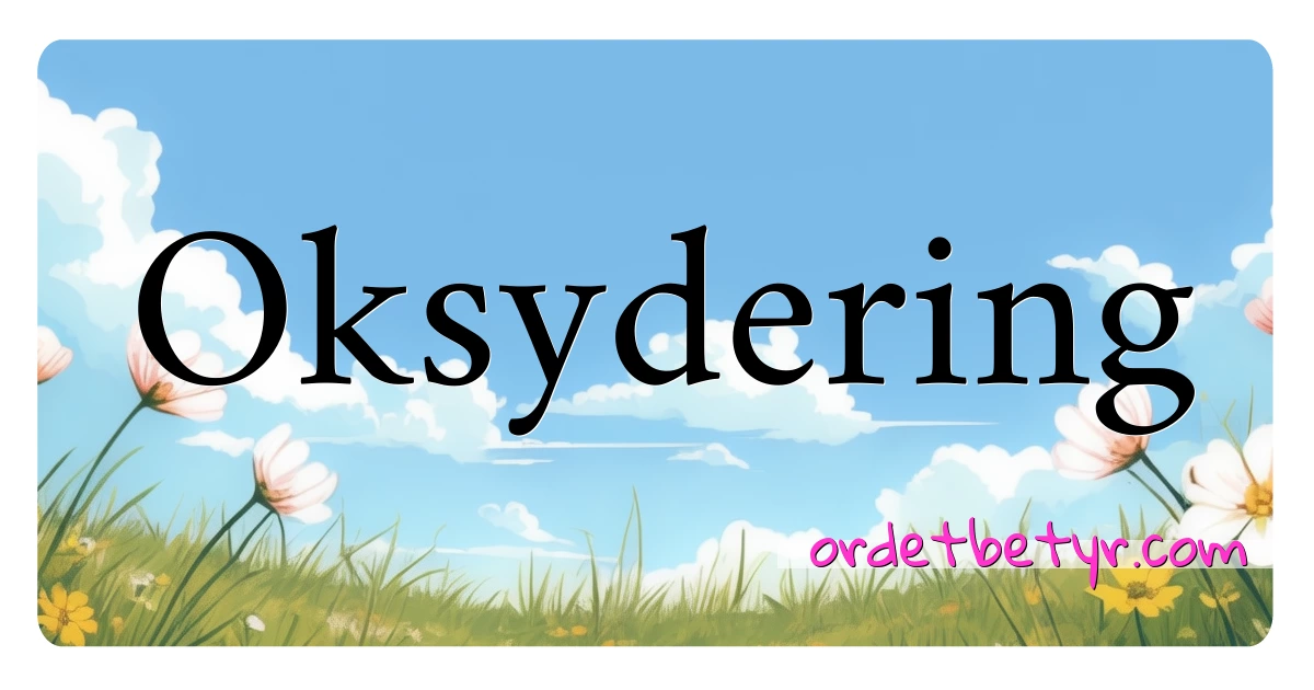 Oksydering synonymer kryssord betyr forklaring og bruk