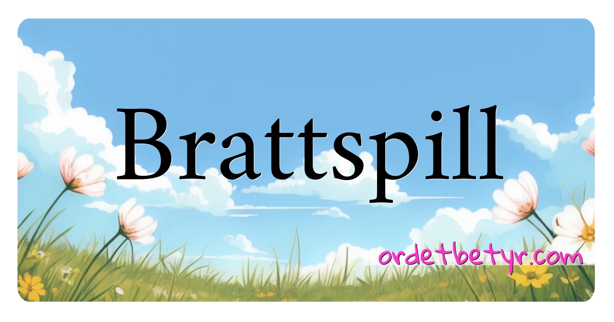 Brattspill synonymer kryssord betyr forklaring og bruk