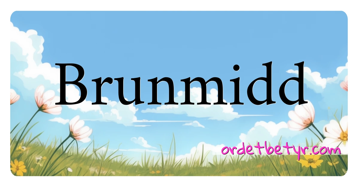 Brunmidd synonymer kryssord betyr forklaring og bruk