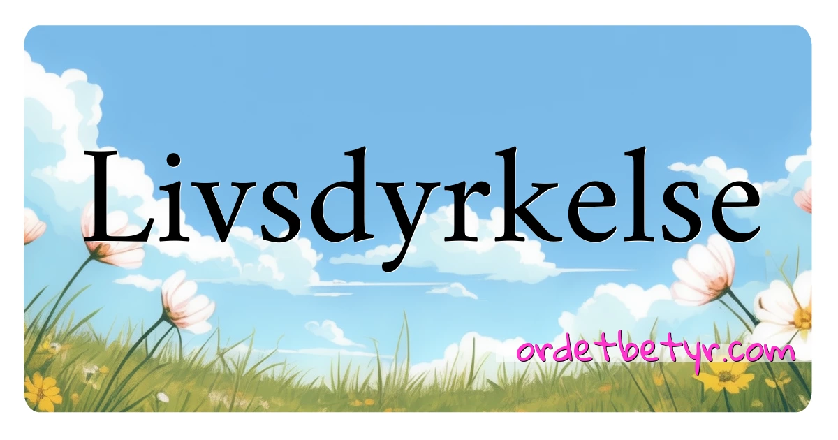 Livsdyrkelse synonymer kryssord betyr forklaring og bruk