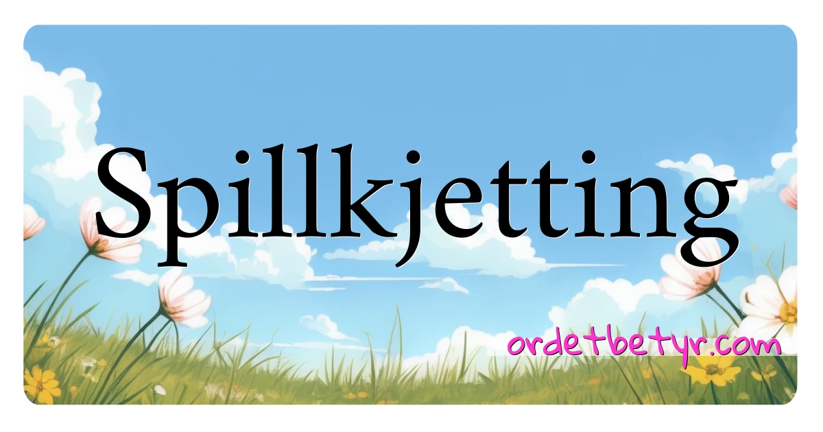 Spillkjetting synonymer kryssord betyr forklaring og bruk