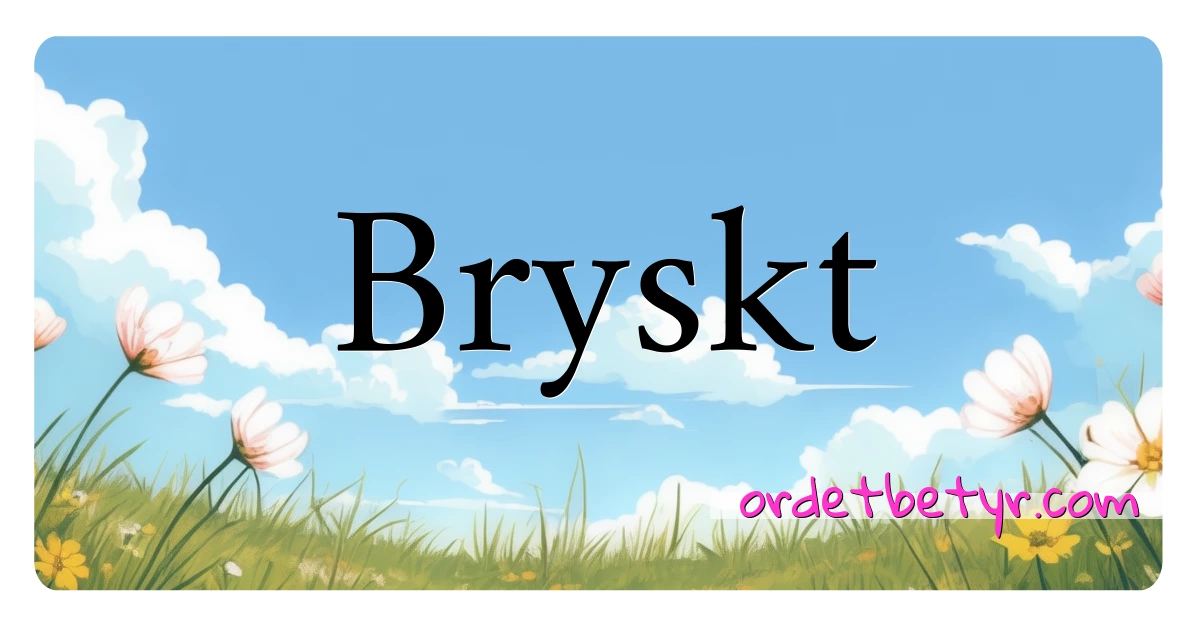 Bryskt synonymer kryssord betyr forklaring og bruk