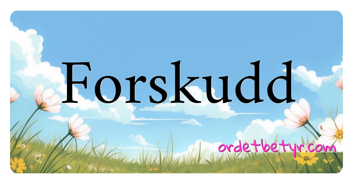 Forskudd synonymer kryssord betyr forklaring og bruk