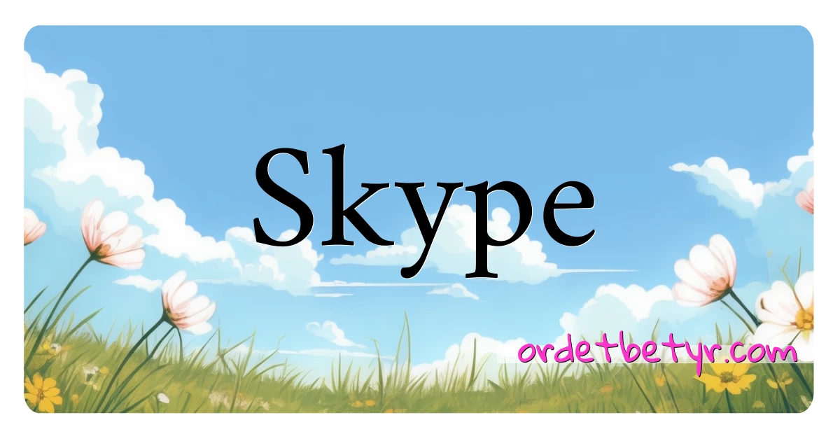 Skype synonymer kryssord betyr forklaring og bruk