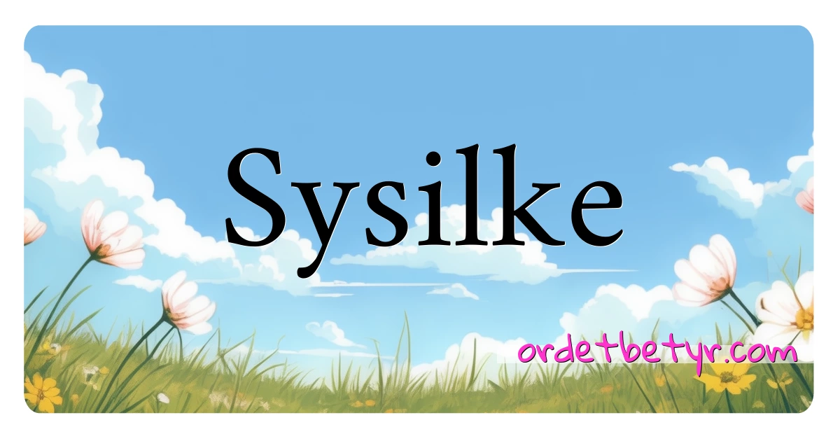 Sysilke synonymer kryssord betyr forklaring og bruk