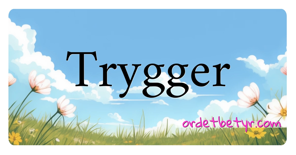 Trygger synonymer kryssord betyr forklaring og bruk