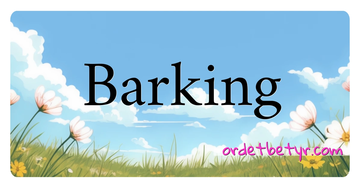 Barking synonymer kryssord betyr forklaring og bruk