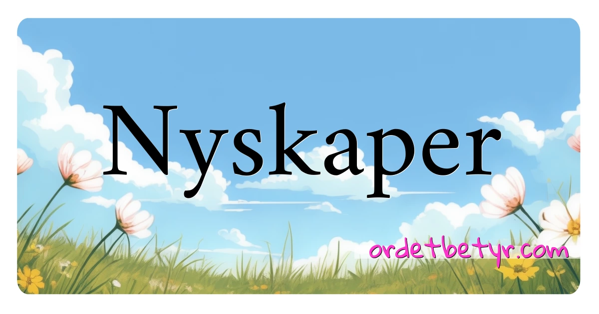 Nyskaper synonymer kryssord betyr forklaring og bruk