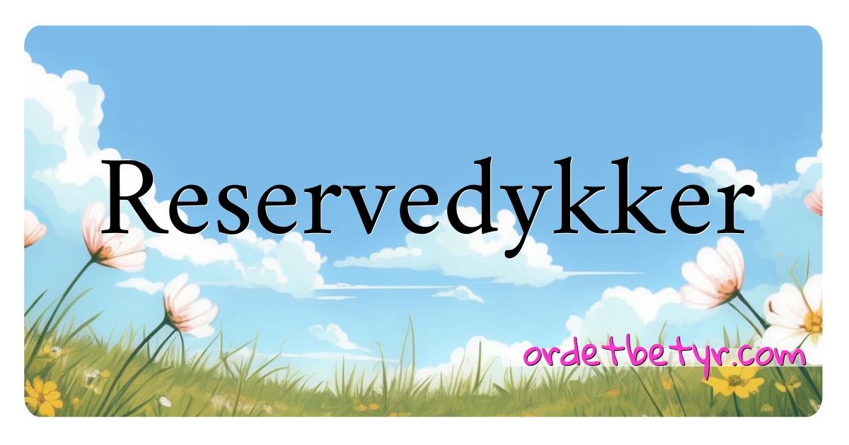 Reservedykker synonymer kryssord betyr forklaring og bruk