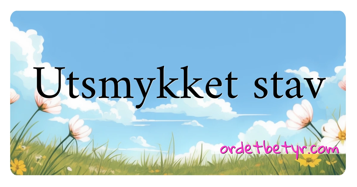 Utsmykket stav synonymer kryssord betyr forklaring og bruk