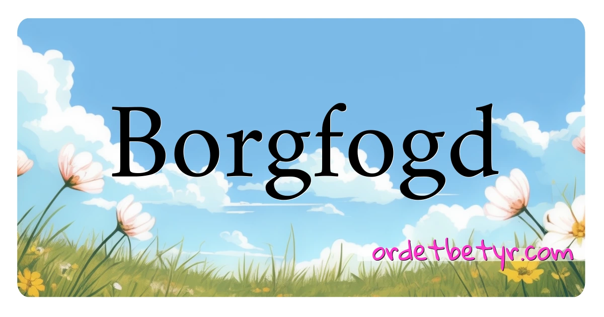 Borgfogd synonymer kryssord betyr forklaring og bruk