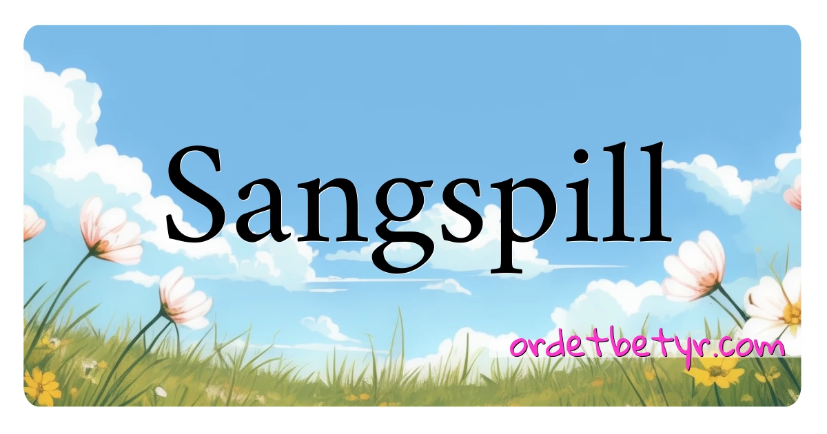 Sangspill synonymer kryssord betyr forklaring og bruk