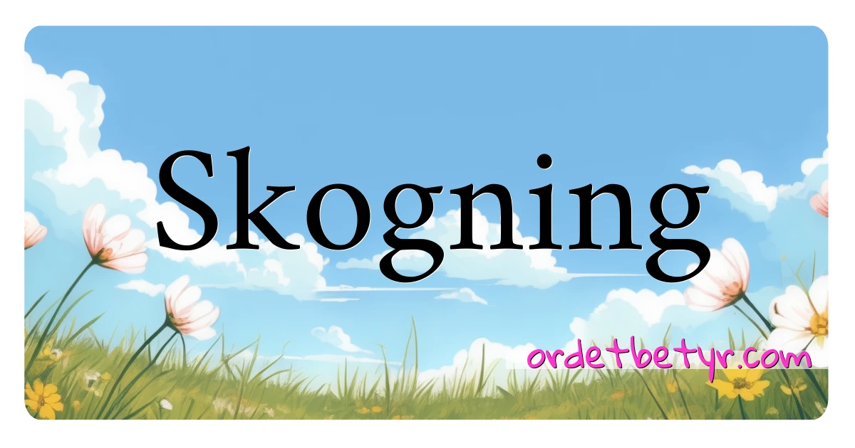 Skogning synonymer kryssord betyr forklaring og bruk