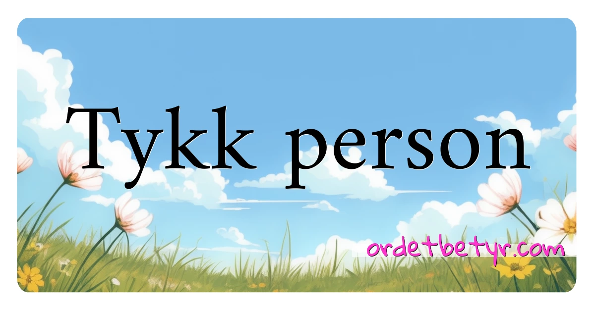 Tykk person synonymer kryssord betyr forklaring og bruk