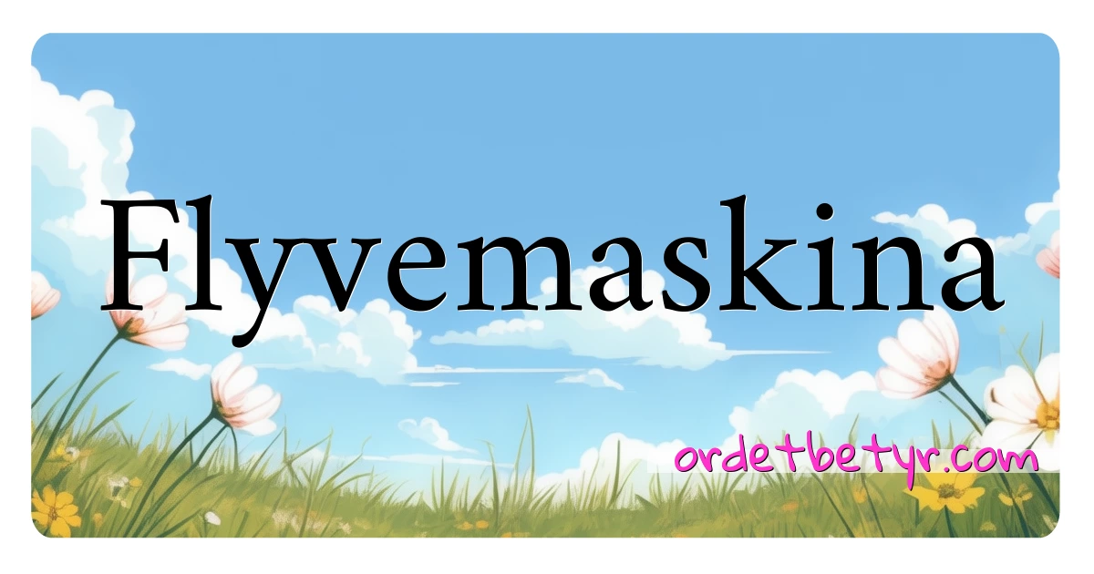 Flyvemaskina synonymer kryssord betyr forklaring og bruk