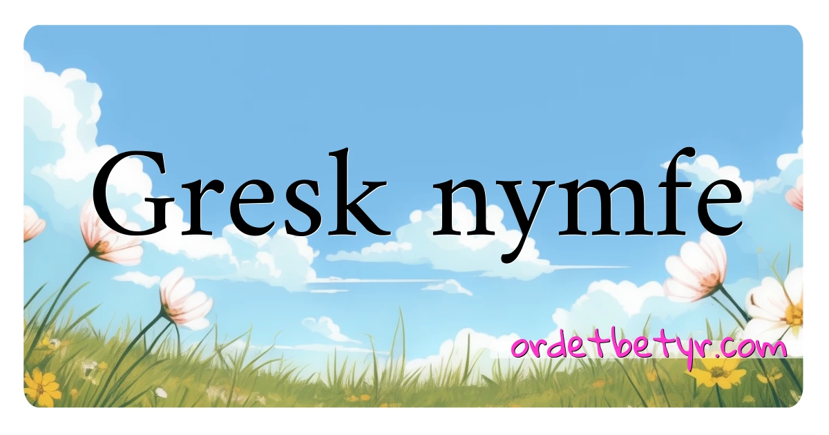 Gresk nymfe synonymer kryssord betyr forklaring og bruk