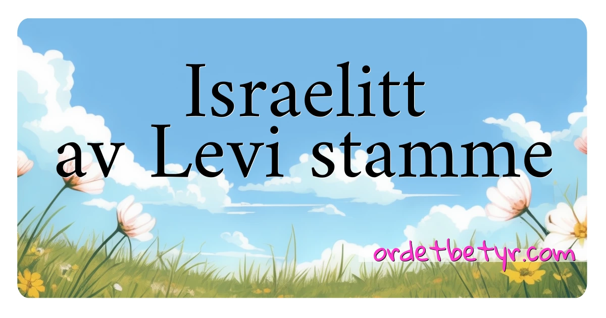 Israelitt av Levi stamme synonymer kryssord betyr forklaring og bruk