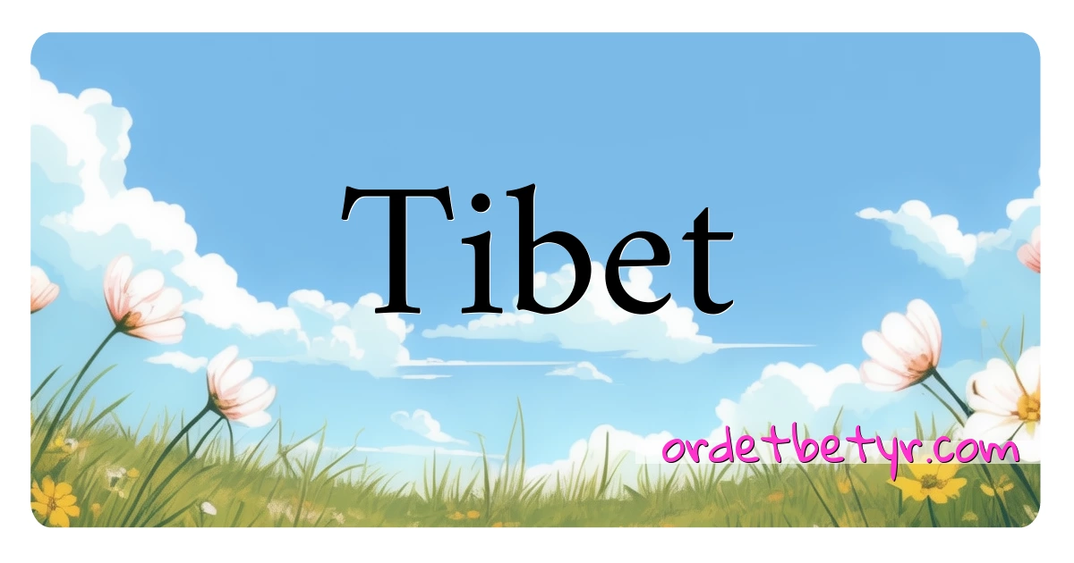 Tibet synonymer kryssord betyr forklaring og bruk