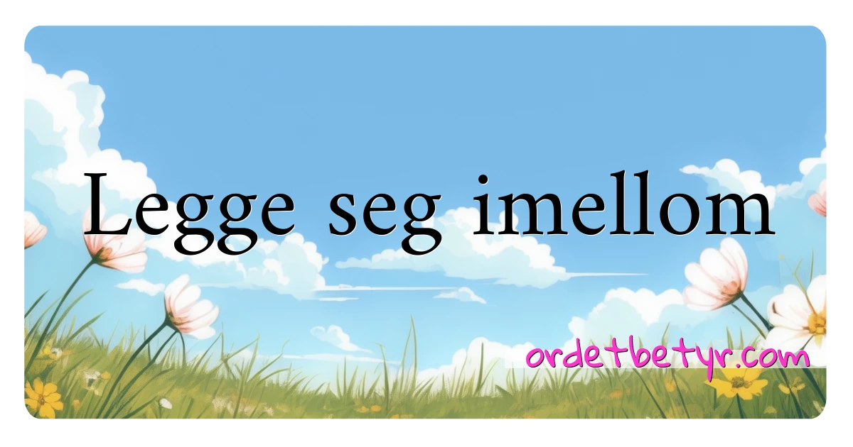 Legge seg imellom synonymer kryssord betyr forklaring og bruk