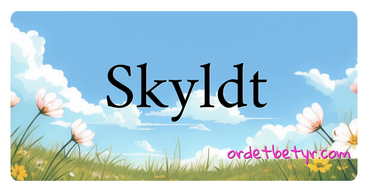 Skyldt synonymer kryssord betyr forklaring og bruk