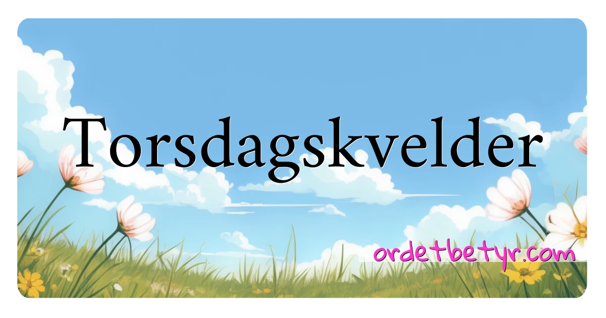 Torsdagskvelder synonymer kryssord betyr forklaring og bruk