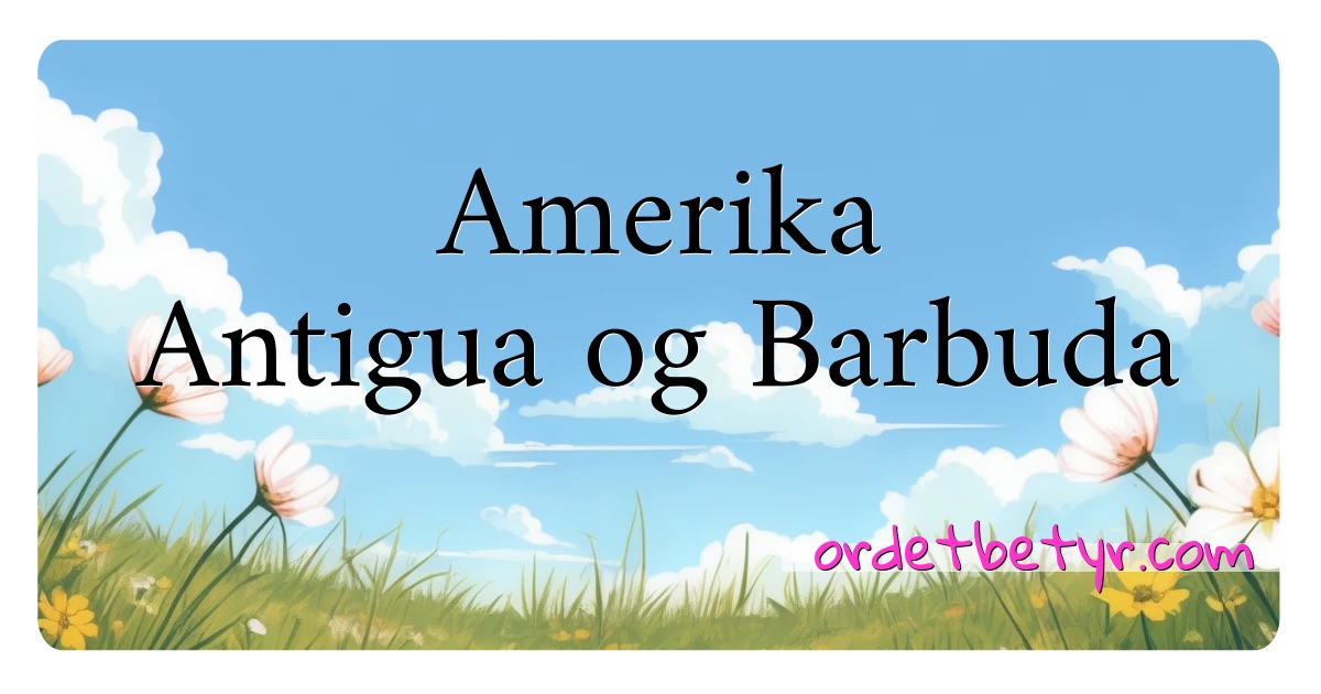 Amerika Antigua og Barbuda synonymer kryssord betyr forklaring og bruk