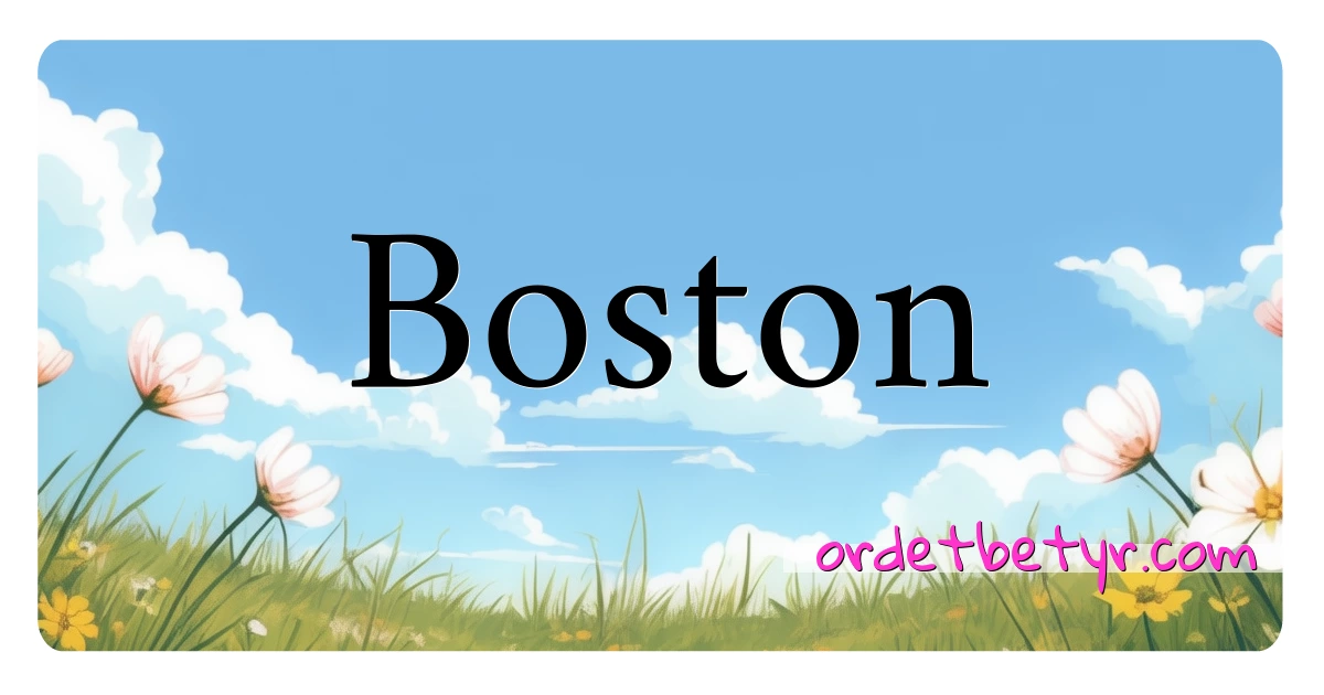 Boston synonymer kryssord betyr forklaring og bruk