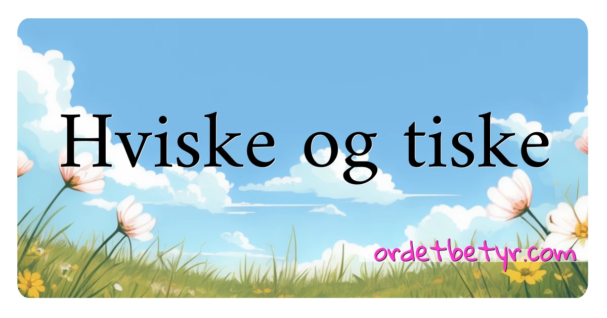 Hviske og tiske synonymer kryssord betyr forklaring og bruk