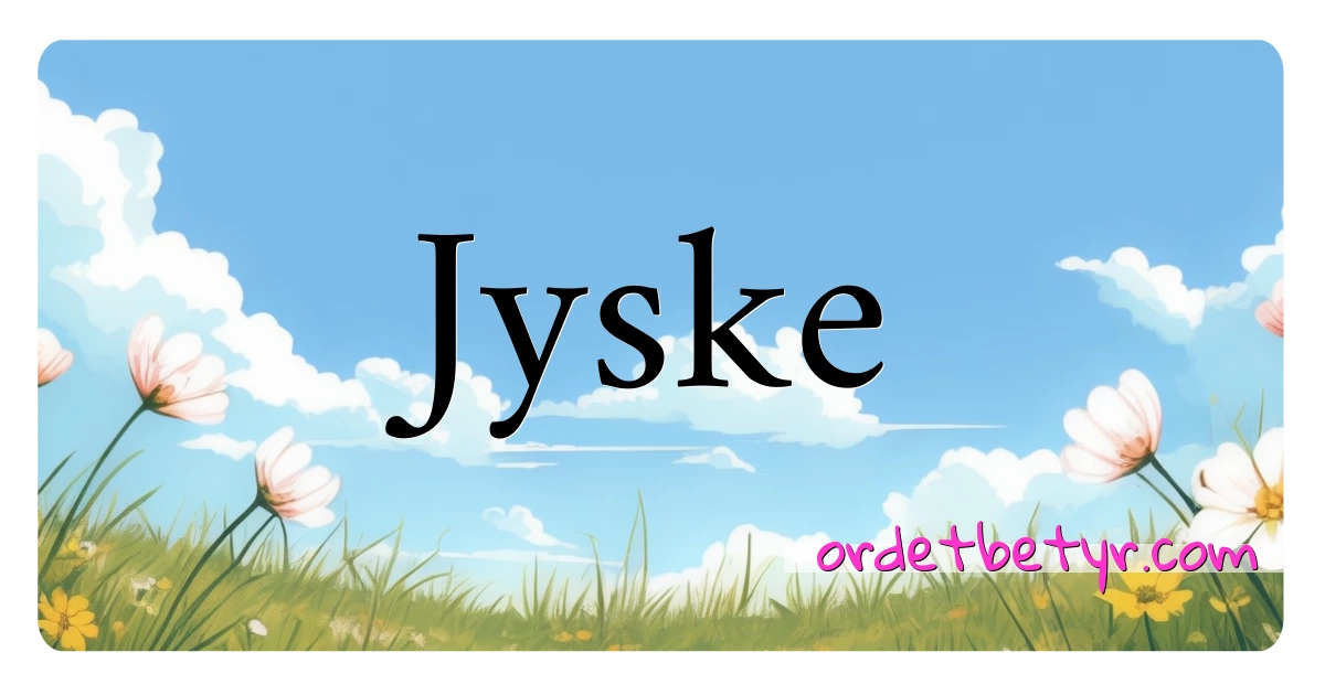 Jyske synonymer kryssord betyr forklaring og bruk