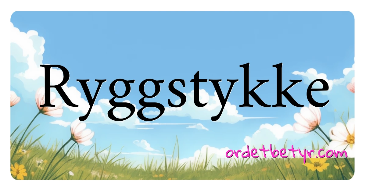 Ryggstykke synonymer kryssord betyr forklaring og bruk