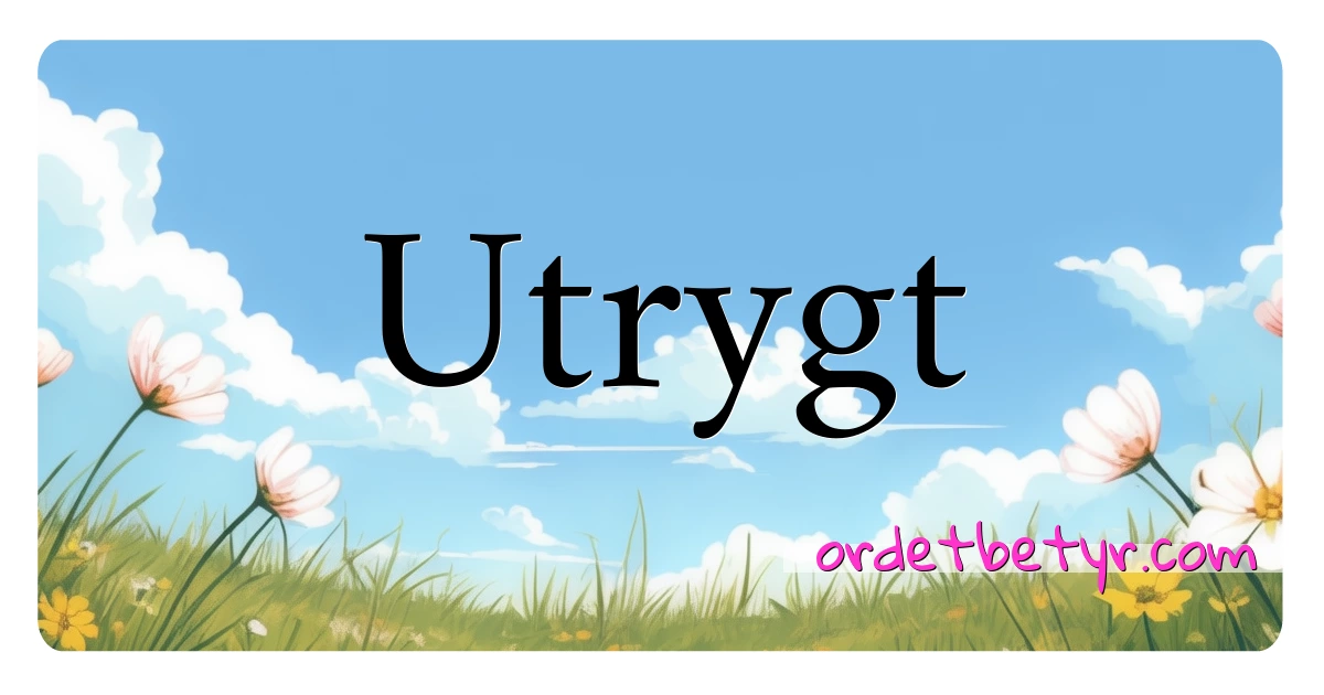 Utrygt synonymer kryssord betyr forklaring og bruk