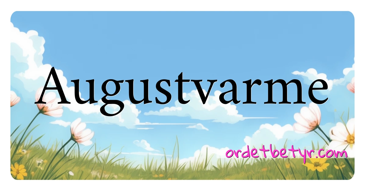 Augustvarme synonymer kryssord betyr forklaring og bruk