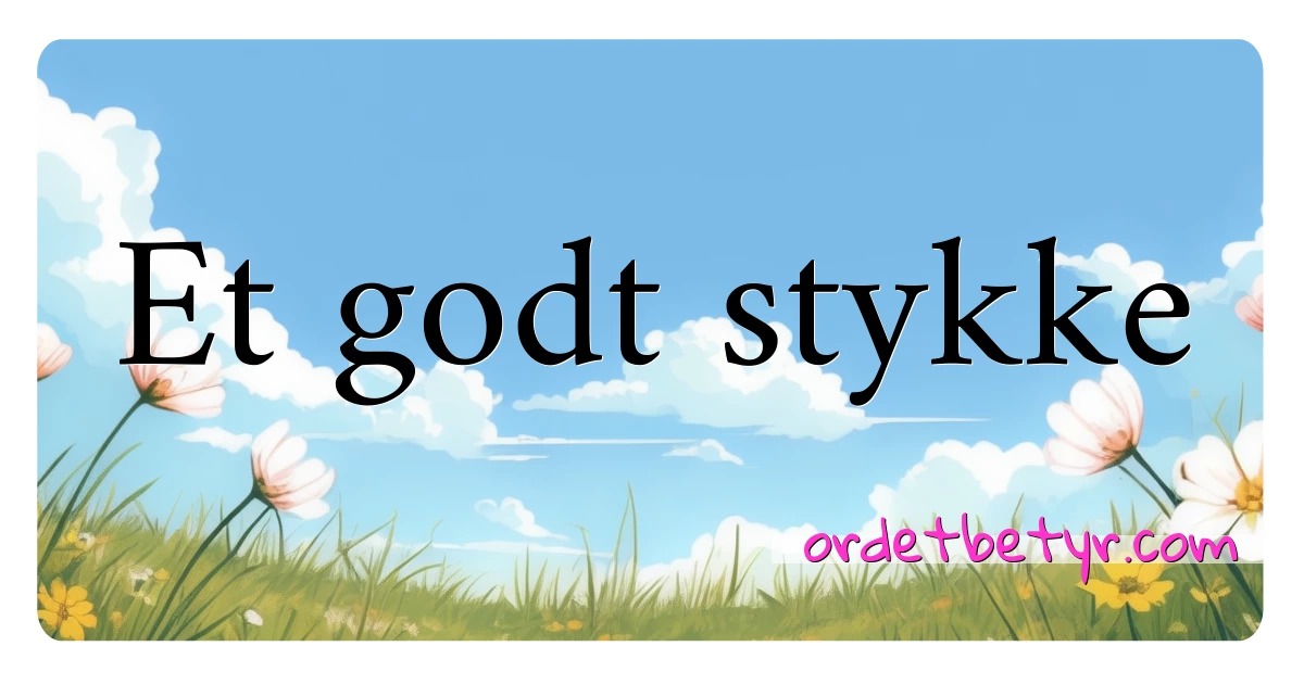 Et godt stykke synonymer kryssord betyr forklaring og bruk