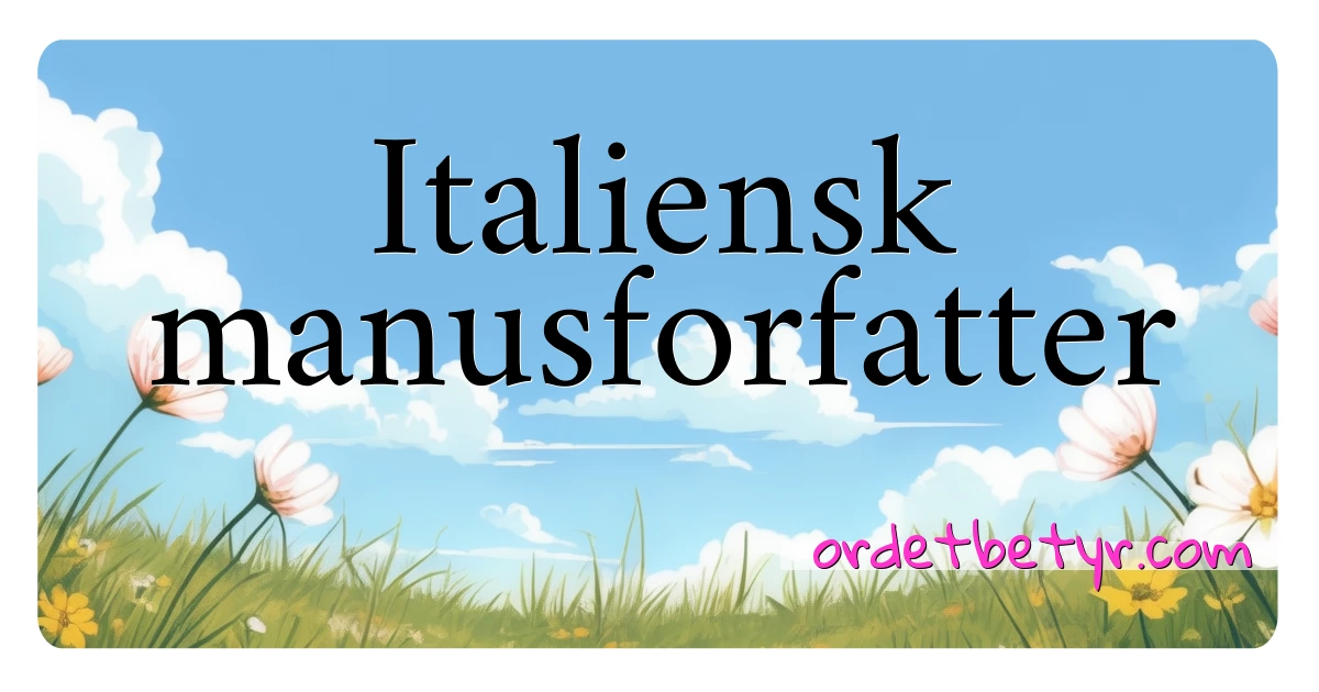 Italiensk manusforfatter synonymer kryssord betyr forklaring og bruk