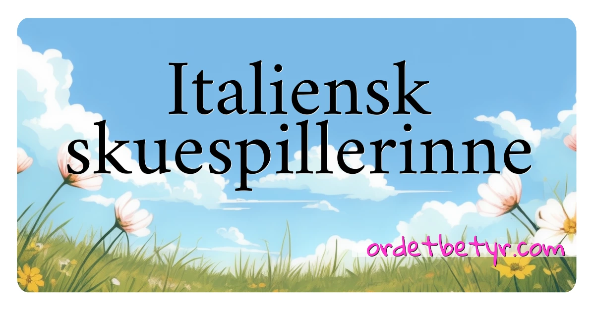 Italiensk skuespillerinne synonymer kryssord betyr forklaring og bruk