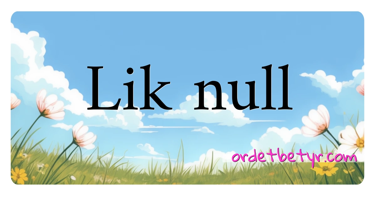 Lik null synonymer kryssord betyr forklaring og bruk