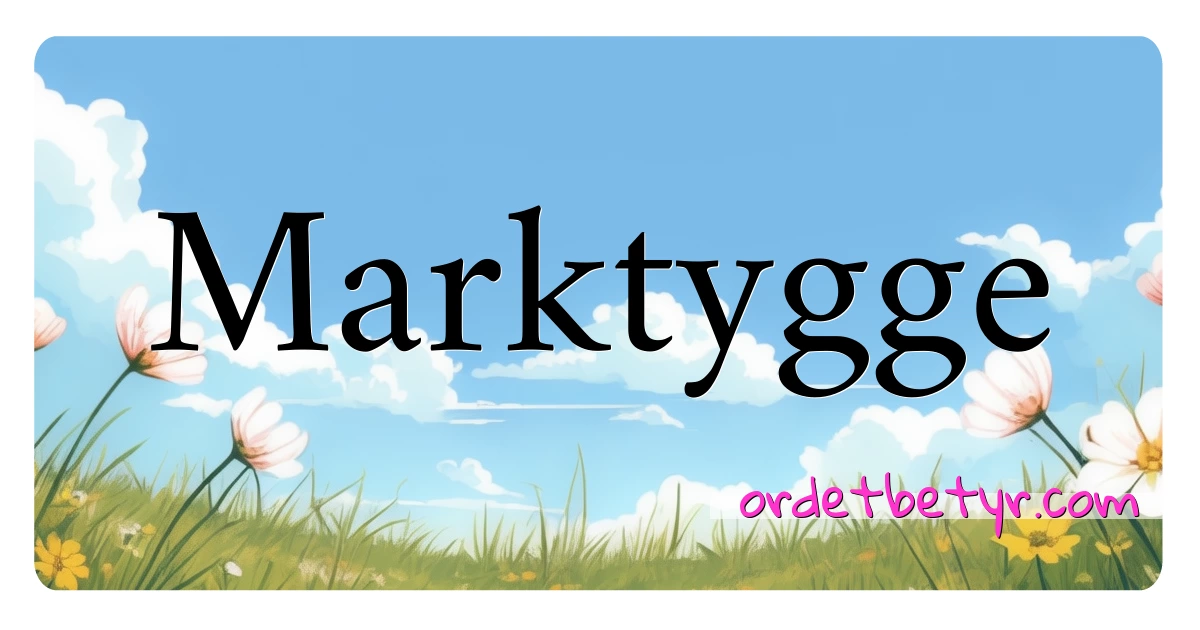 Marktygge synonymer kryssord betyr forklaring og bruk