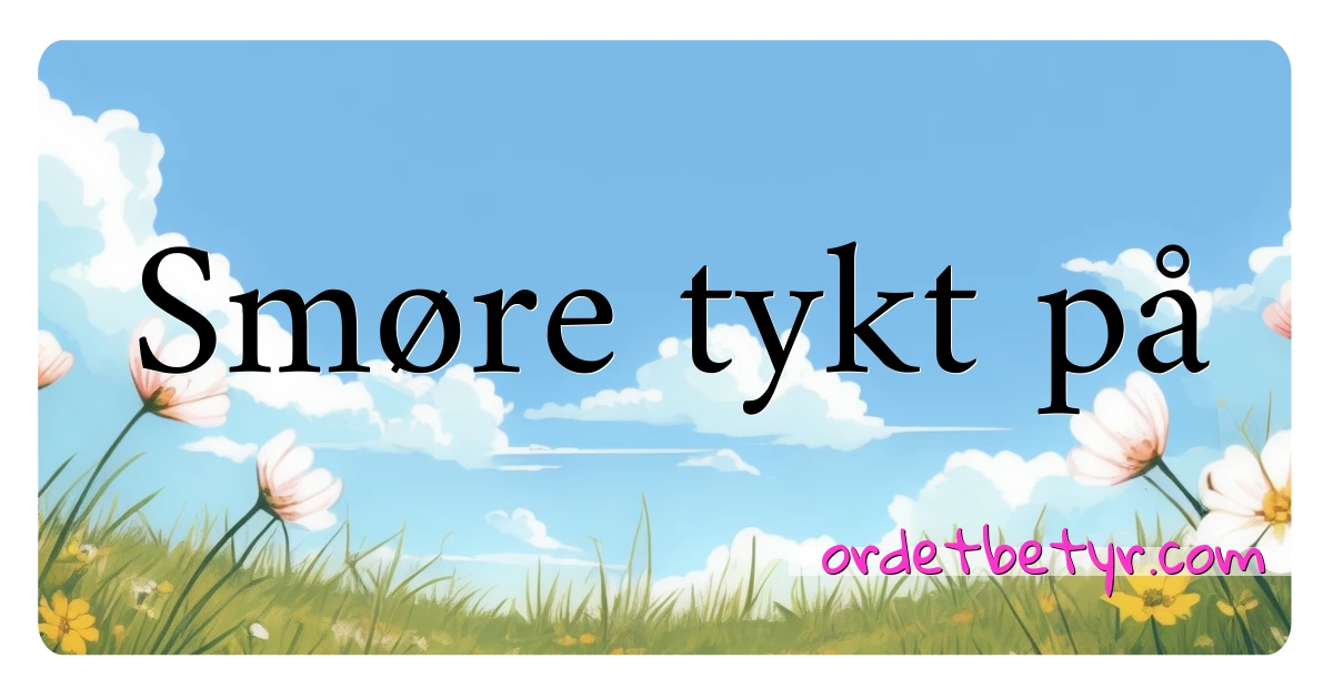 Smøre tykt på synonymer kryssord betyr forklaring og bruk