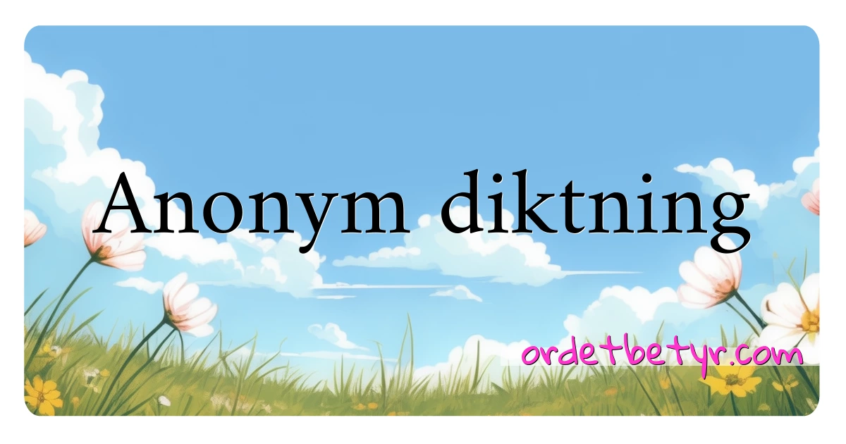 Anonym diktning synonymer kryssord betyr forklaring og bruk