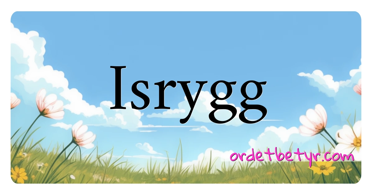 Isrygg synonymer kryssord betyr forklaring og bruk