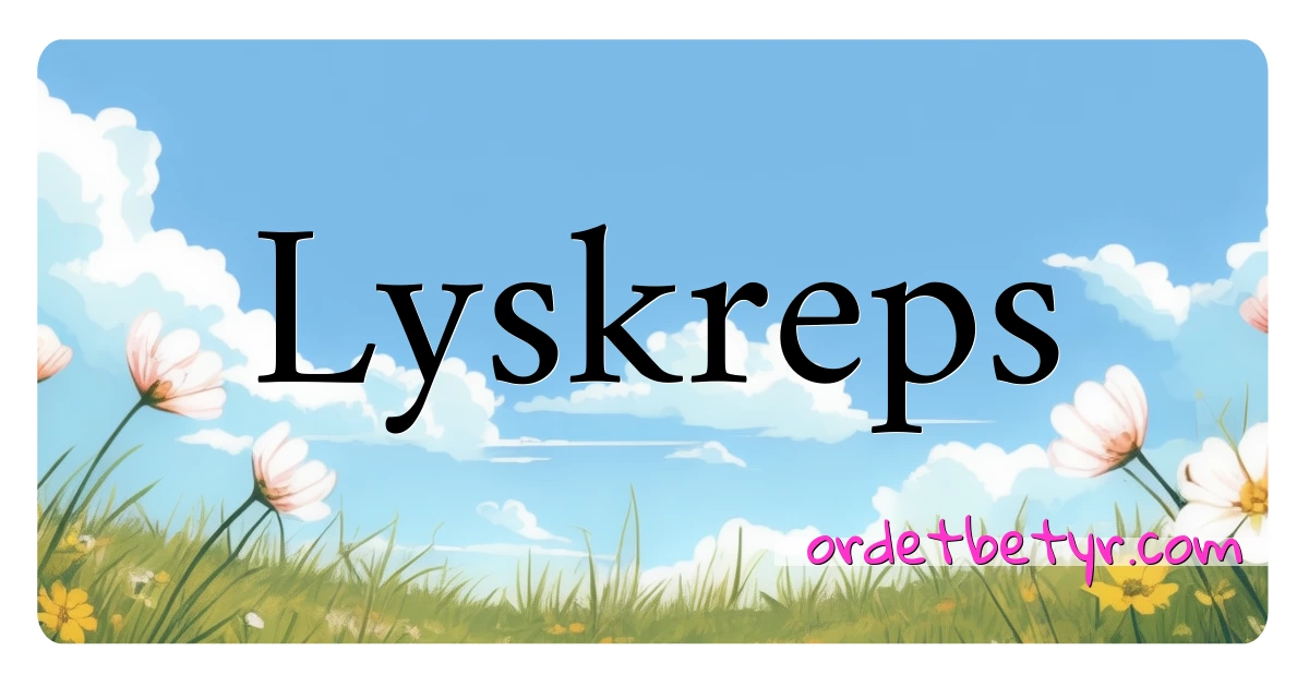 Lyskreps synonymer kryssord betyr forklaring og bruk