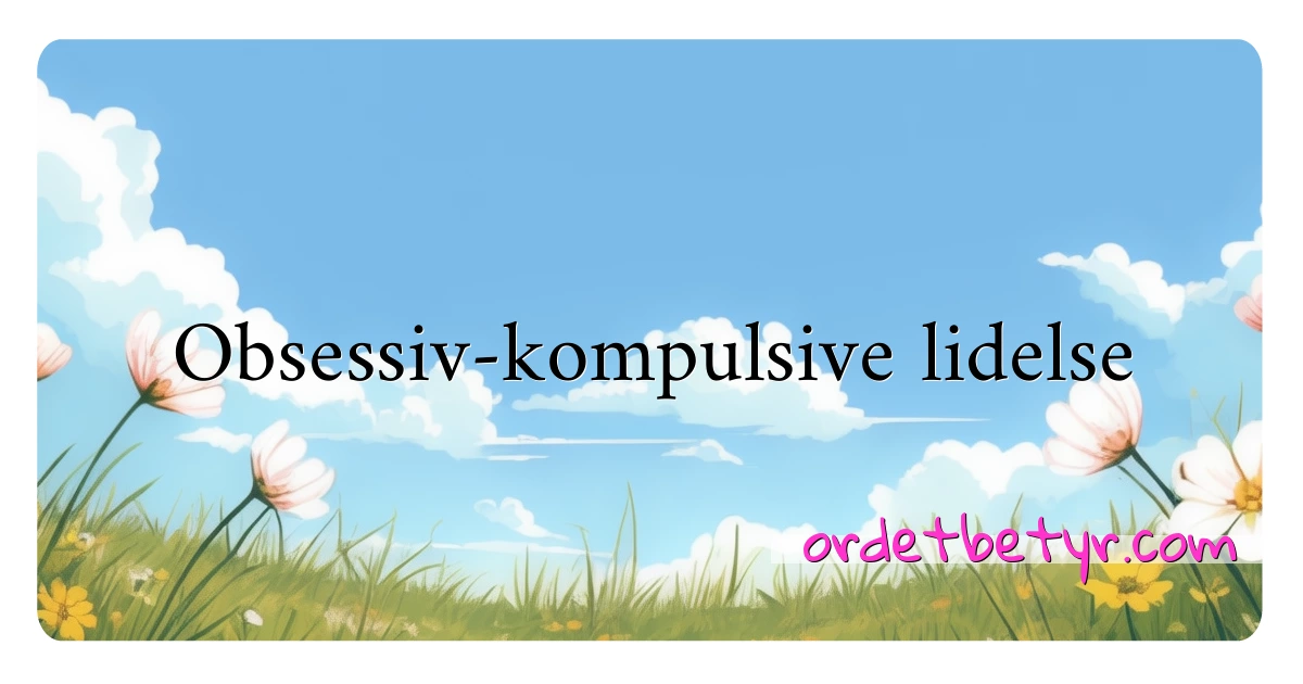 Obsessiv-kompulsive lidelse synonymer kryssord betyr forklaring og bruk